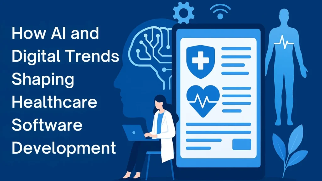 How AI and Digital Trends Shaping Healthcare Software Development