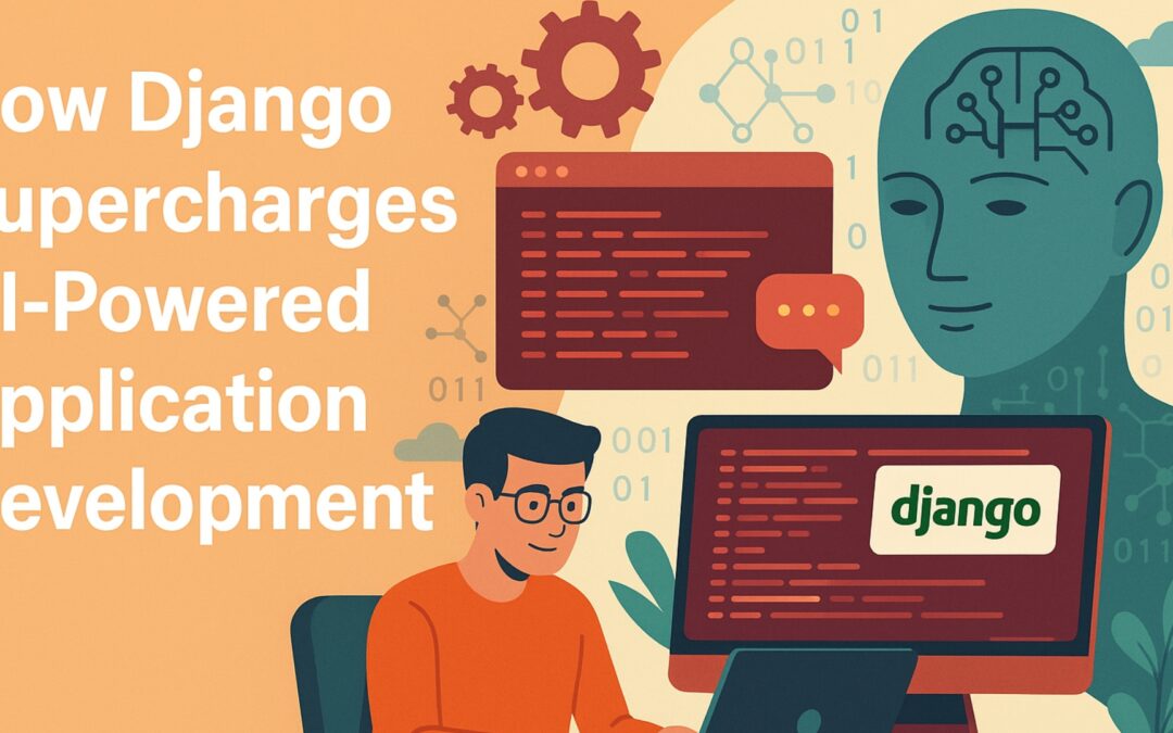 How Django Supercharges AI-Powered Application Development