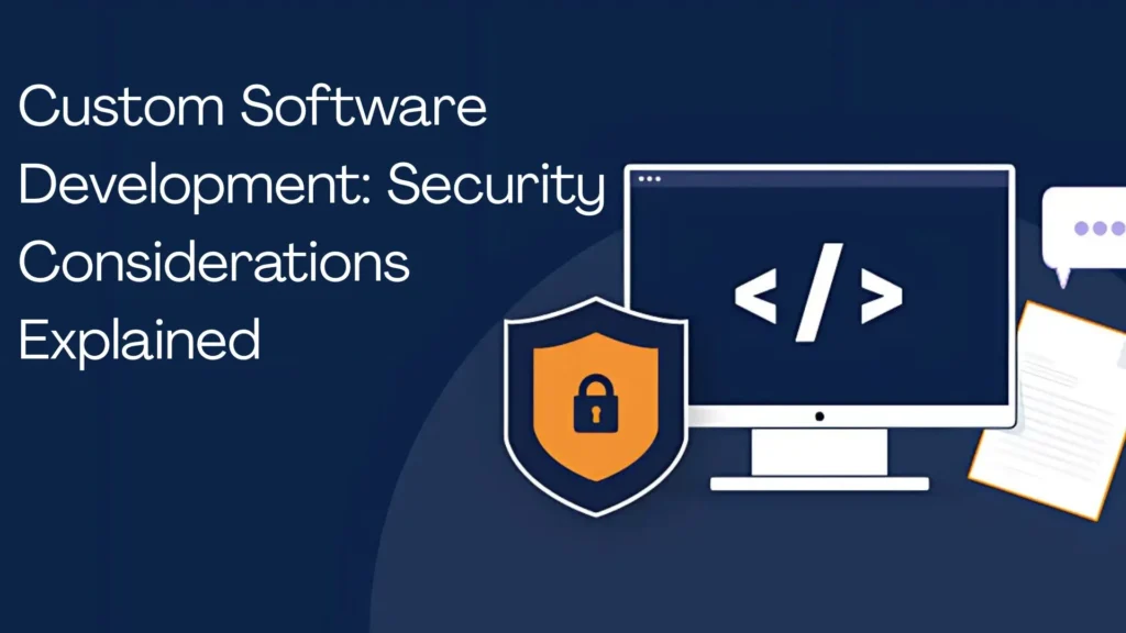Custom Software Development Security Considerations Explained