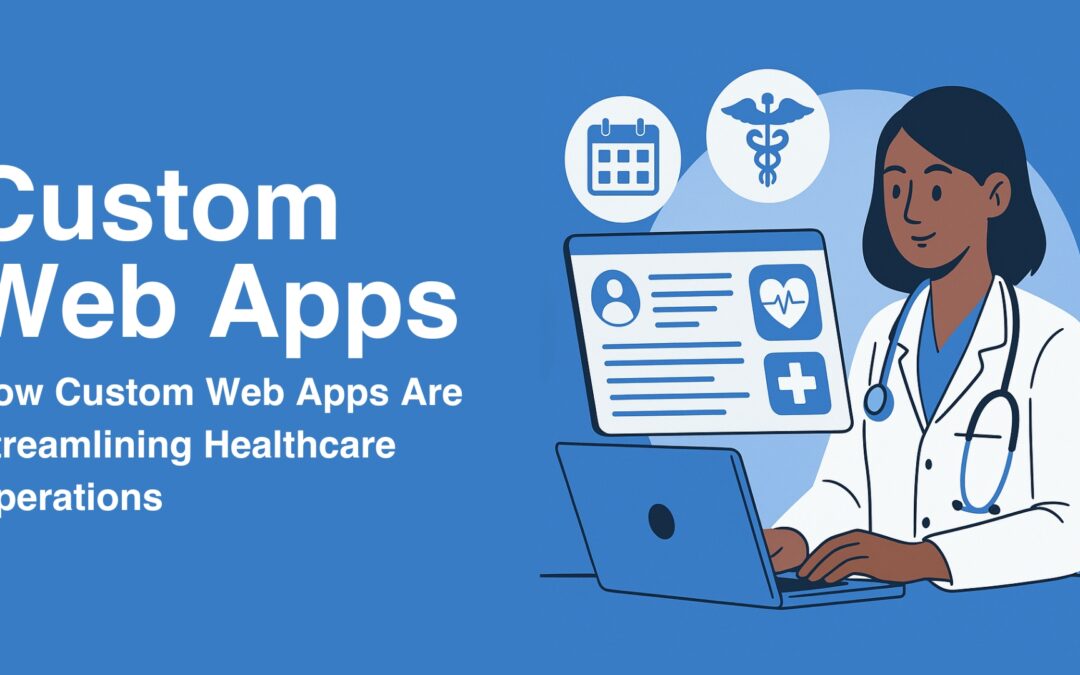 How Custom Web Apps Are Streamlining Healthcare Operations