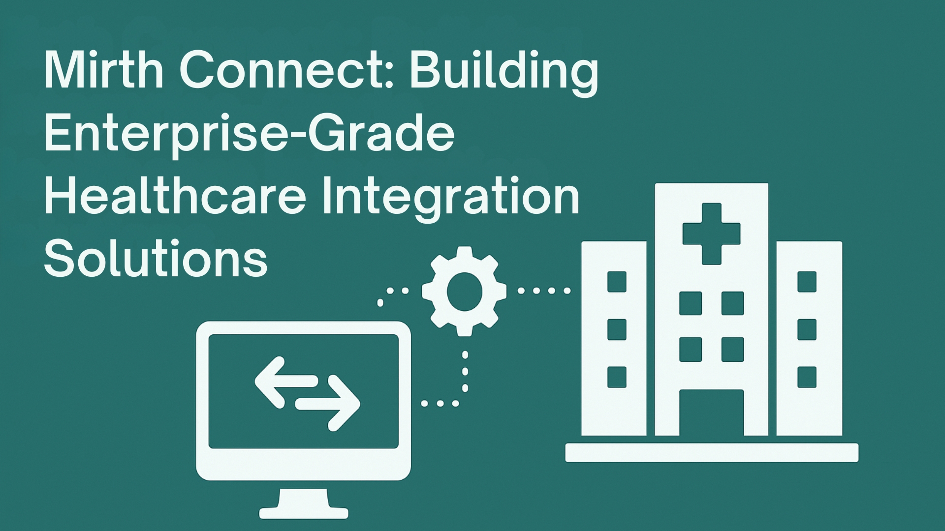 Mirth Connect Building Enterprise Grade Healthcare Integration Solutions