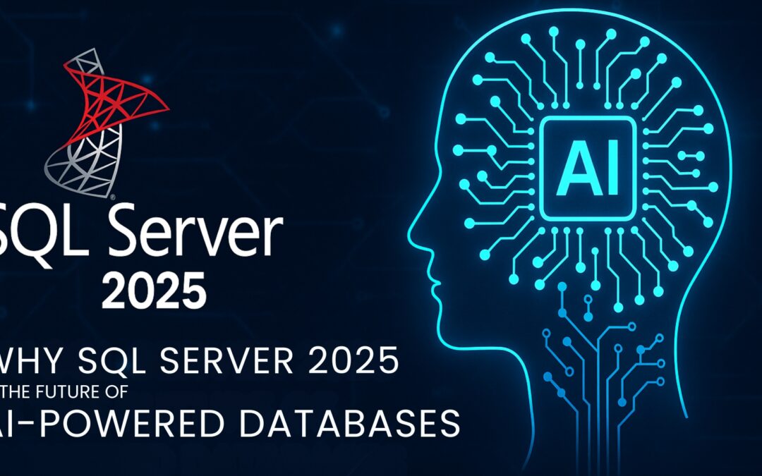Why SQL Server 2025 Is the Future of AI-Powered Databases