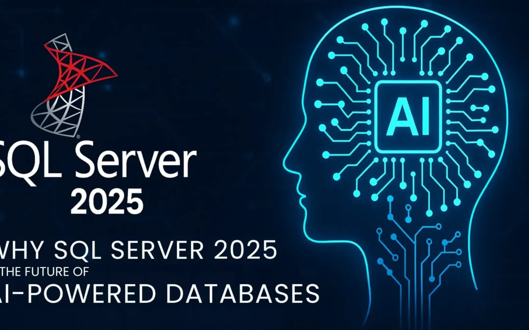 Why SQL Server 2025 Is the Future of AI-Powered Databases