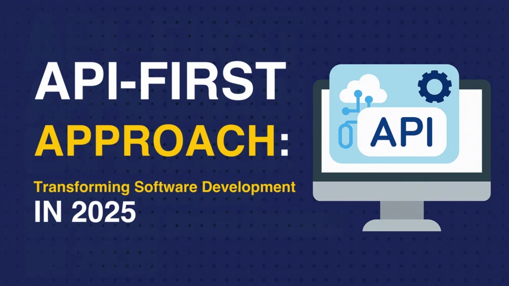 API First Approach Transforming Software Development 2025