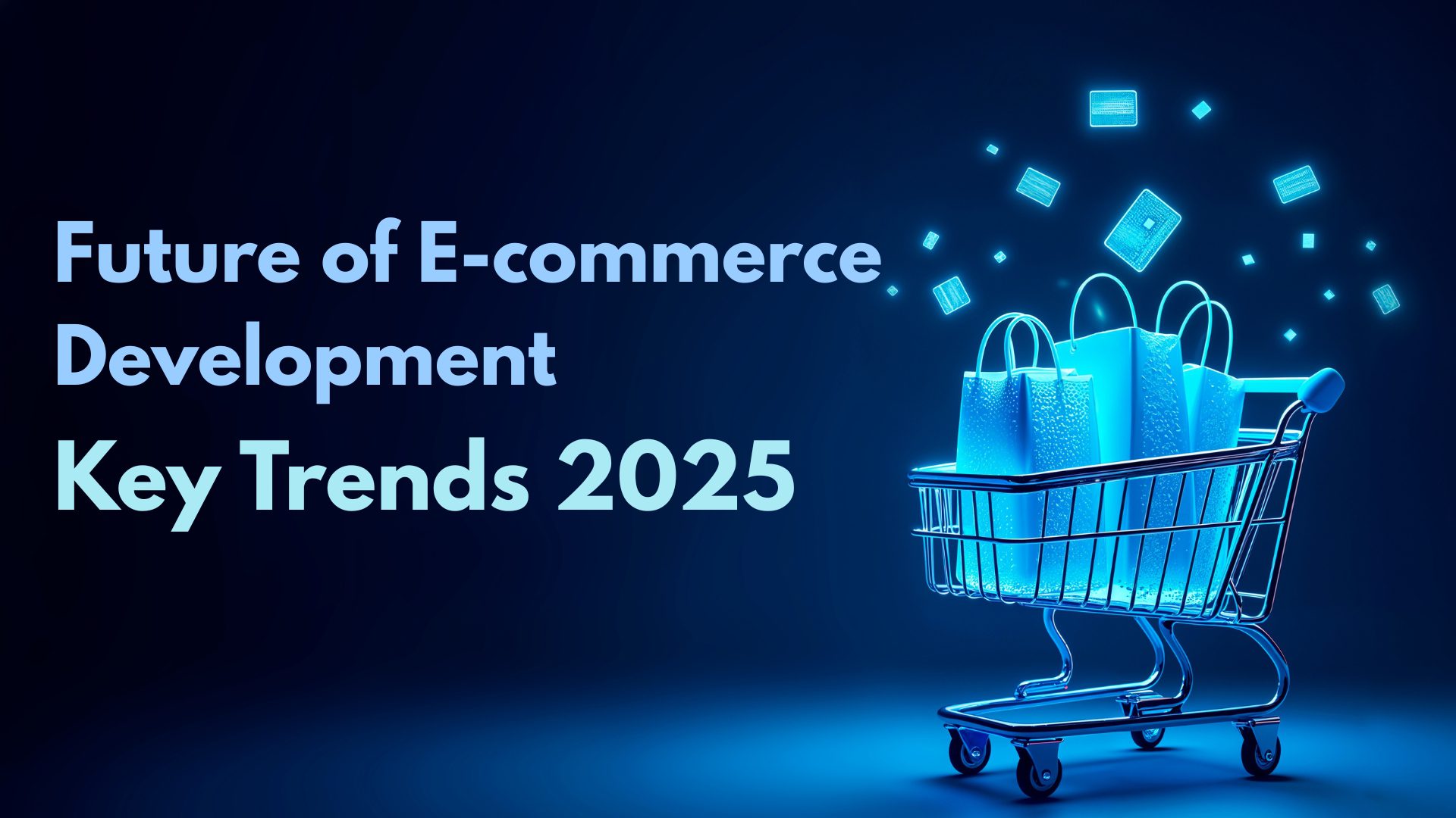 Future of E commerce Development Key Trends 2025