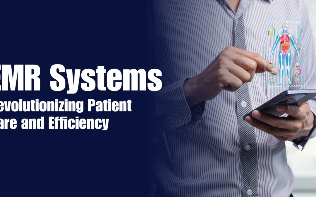 EMR Systems: Revolutionizing Patient Care and Efficiency