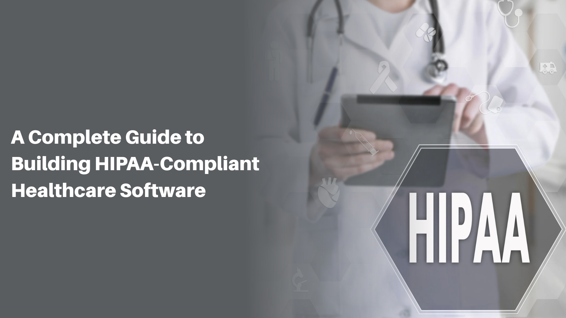 A Complete Guide to Building HIPAA Compliant Healthcare Software
