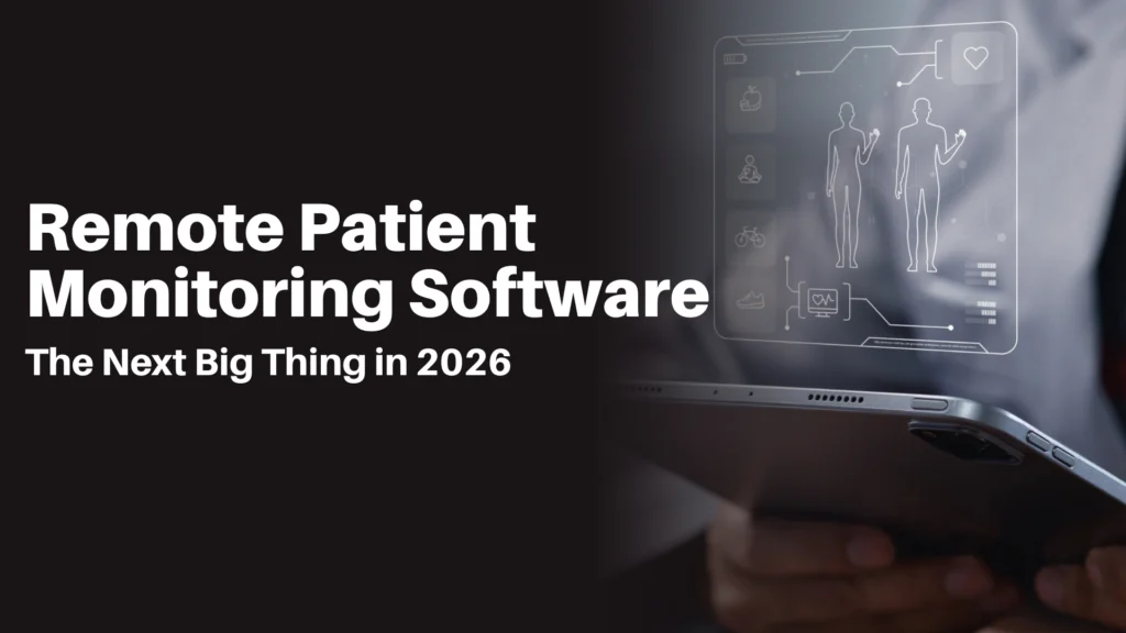 Remote Patient Monitoring Software The Next Big Thing in 2026