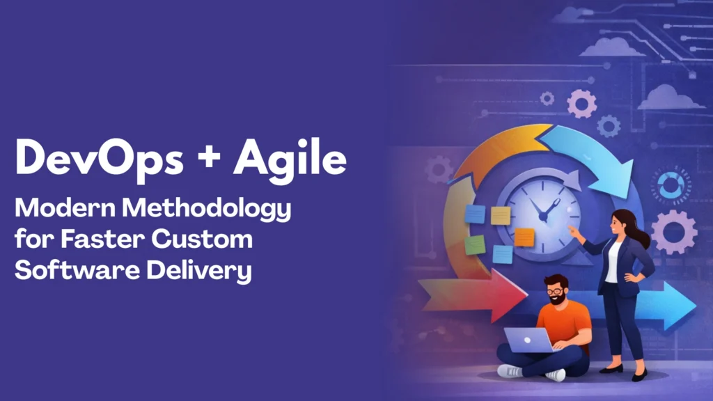 DevOps + Agile Modern Methodology for Faster Custom Software Delivery