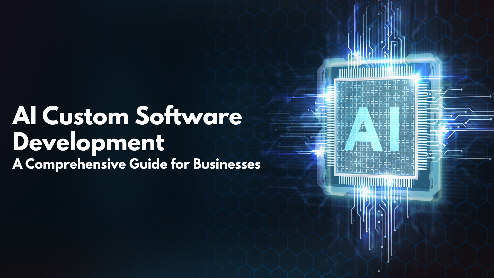AI Custom Software Developmnt A Comprehensive Guide for Businesses