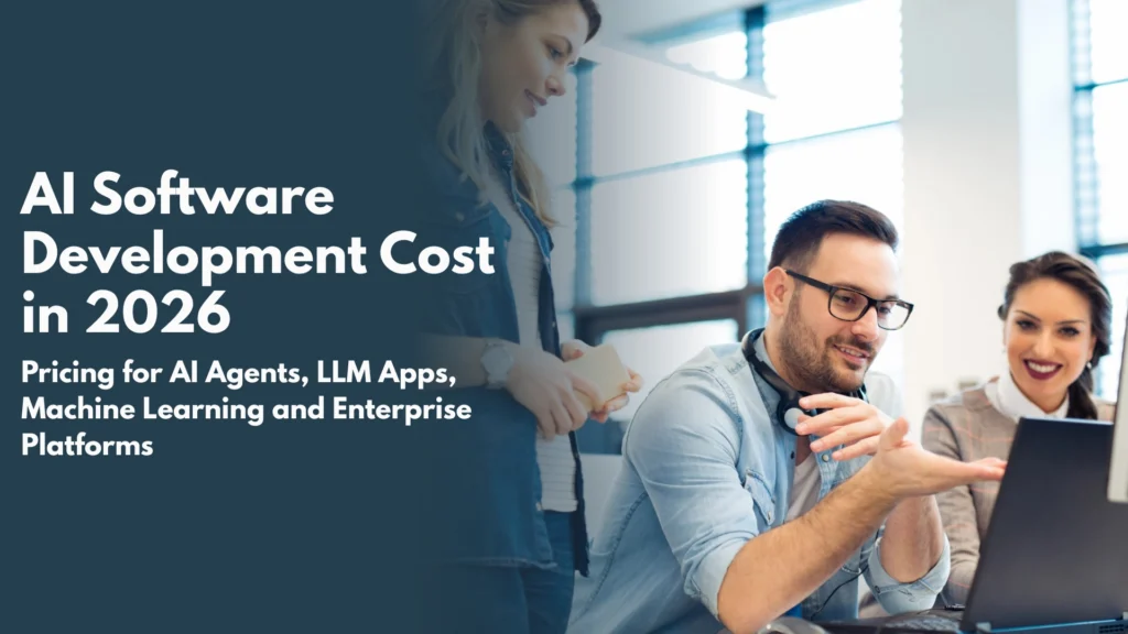 AI Software Development Cost in 2026 Pricing for AI Agents, LLM Apps, Machine Learning and Enterprise Platforms