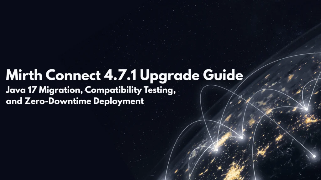 Mirth Connect 4.7.1 Upgrade Guide Java 17 Migration, Compatibility Testing, and Zero Downtime Deployment