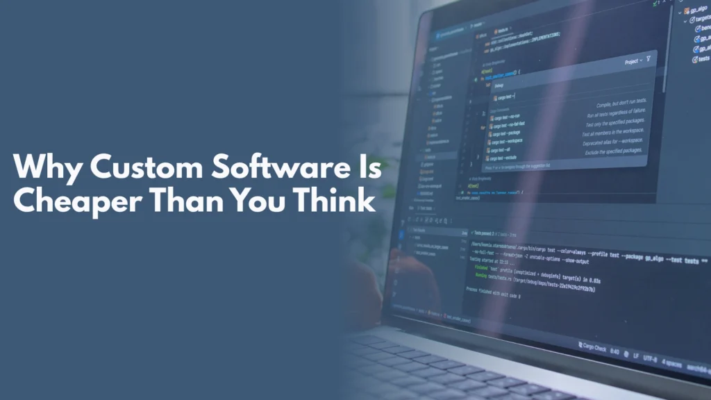 Why Custom Software Is Cheaper Than You Think