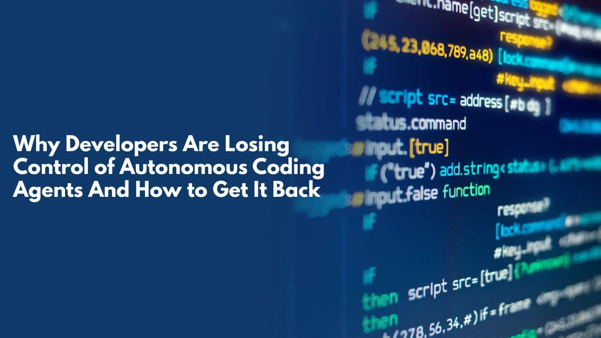 Why Developers Are Losing Control of Autonomous Coding Agents And How to Get It Back