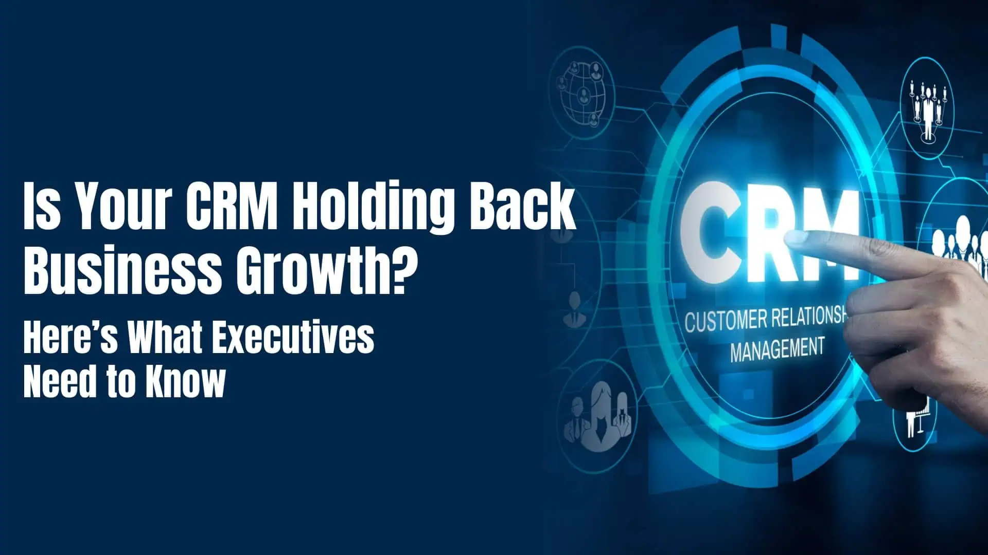 Is Your CRM Holding Back Business Growth