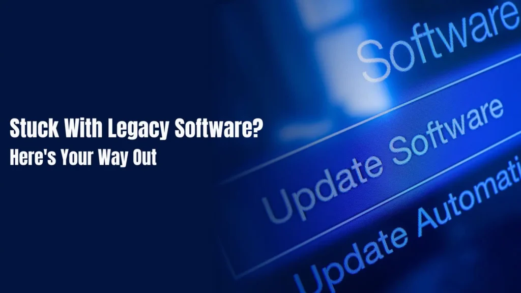 Stuck With Legacy Software Here's Your Way Out