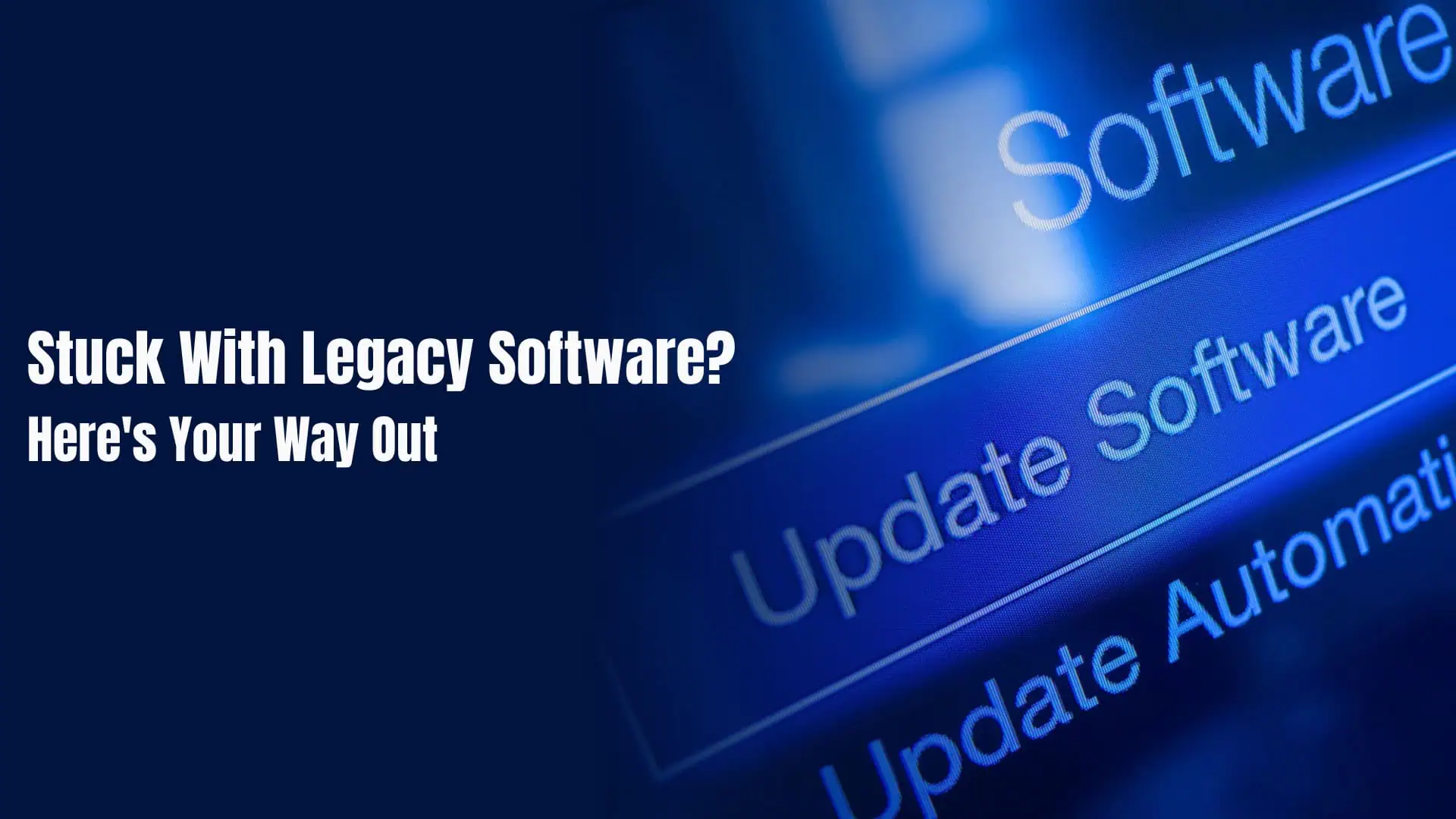 Stuck With Legacy Software Here's Your Way Out